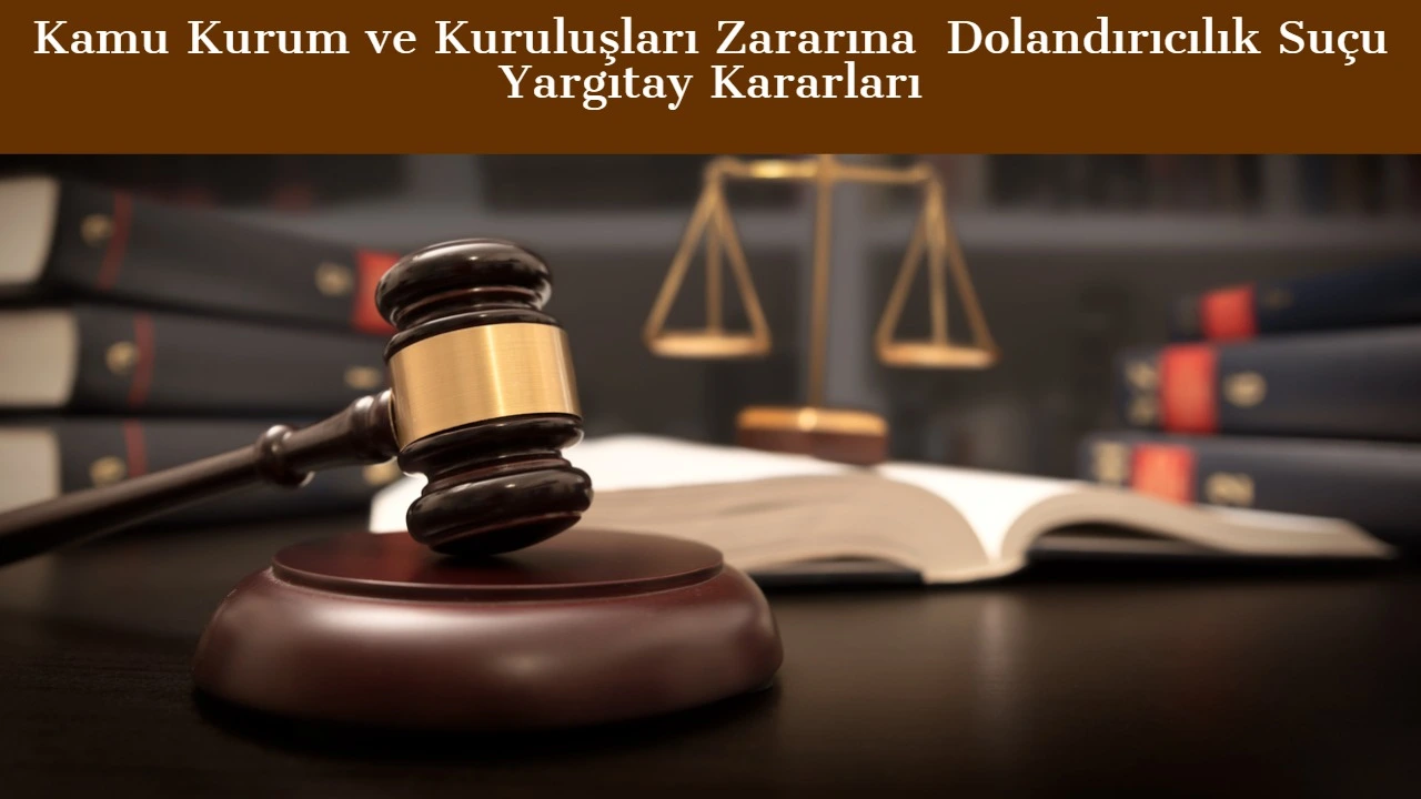 Kamu Kurum ve Kuruluşları Zararına Nitelikli Dolandırıcılık Suçu